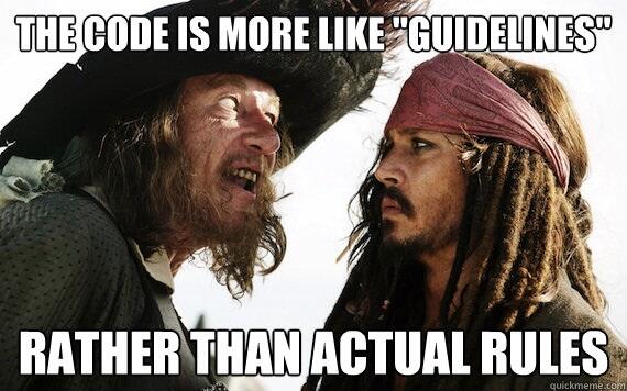 The code is more like guidelines, rather than actual rules